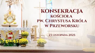 Konsekracja Kościoła pw. Chrystusa Króla w Przeworsku (23 listopada 2025) #naŻywo