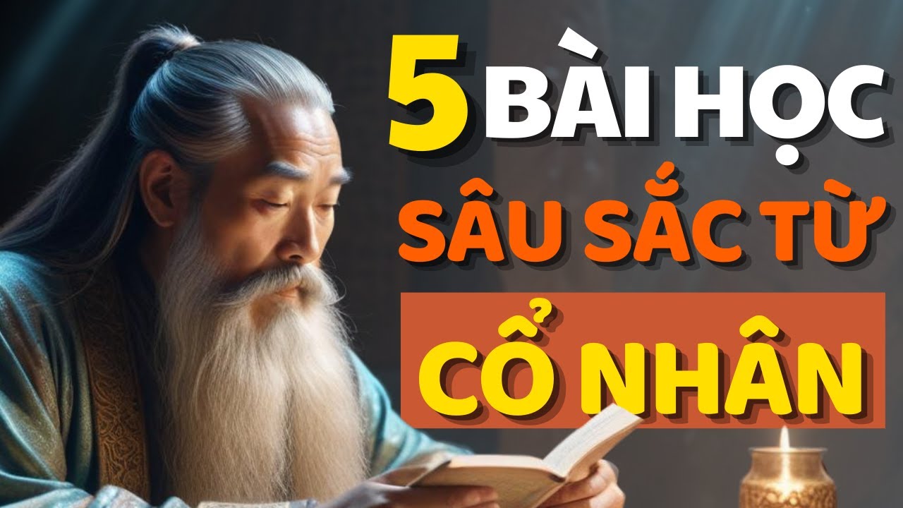 Cổ Nhân Dạy 5 Bài Học Sâu Sắc về Cuộc Sống từ Cổ Nhân Dạy - Triết Lý ...