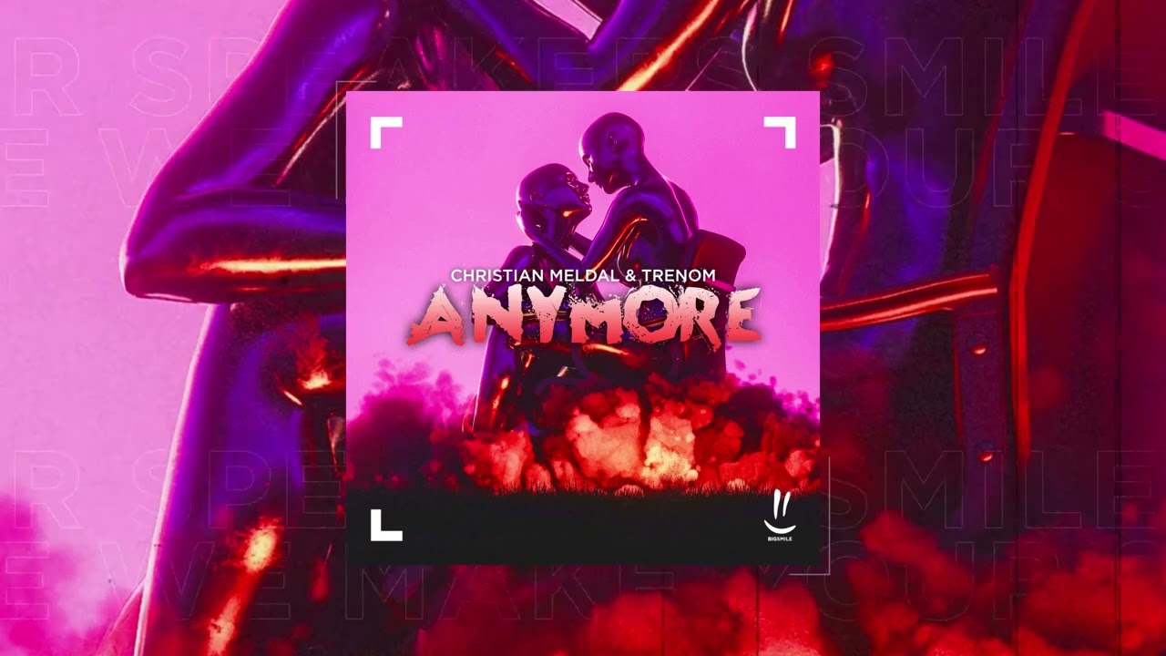 Watch Christian Meldal, Trenom - Anymore on YouTube Watch Christian Meldal, Trenom - Anymore on YouTube