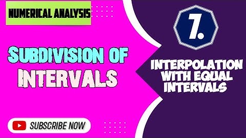 Subdivision of Intervals | Interpolation with equal intervals | Numerical Analysis | BSc Maths