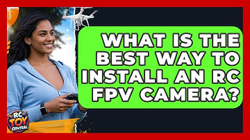 What Is The Best Way To Install An RC FPV Camera? - RC Toy Central
