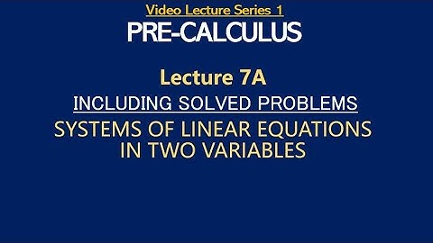 PRE-CALCULUS | Lecture 7A: Systems of Linear Equations in Two Variables