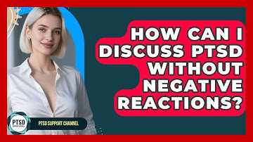 How Can I Discuss PTSD Without Negative Reactions? - PTSD Support Channel