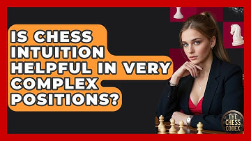 Is Chess Intuition Helpful In Very Complex Positions? - The Chess Codex