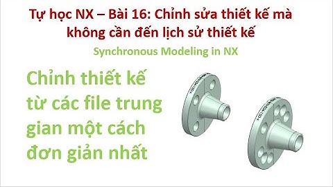 Tự học NX - Bài 16: Sửa đổi thiết kế bằng Synchronous Modeling