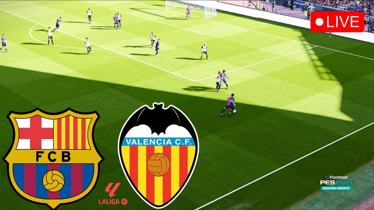 🔴[LIVE] Barcelona vs Valencia • La Liga 24/2025 • GAMEPLAY PES 21 - YouTube