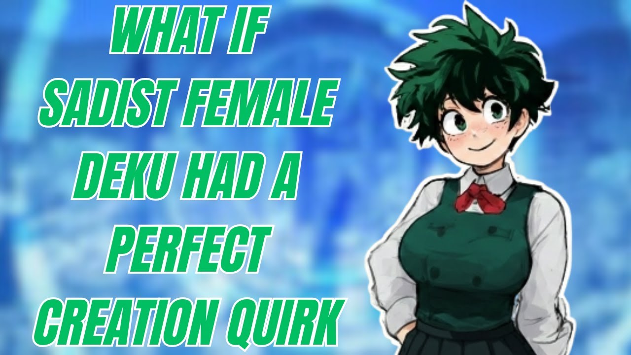 What If Sadist Female Deku Had A Perfect Creation