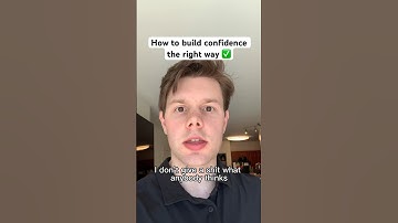 How to build confidence the right way