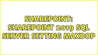 Sharepoint: sharepoint 2019 SQL server setting MAXDOP