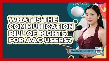 What Is The Communication Bill Of Rights For AAC Users? - Communicate Clearly Together