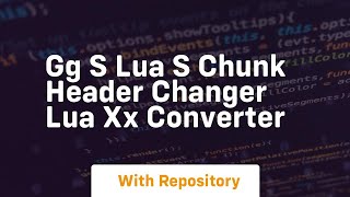 Gg s lua s chunk header changer lua xx converter