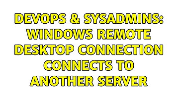 DevOps & SysAdmins: Windows Remote Desktop Connection connects to another server (2 Solutions!!)