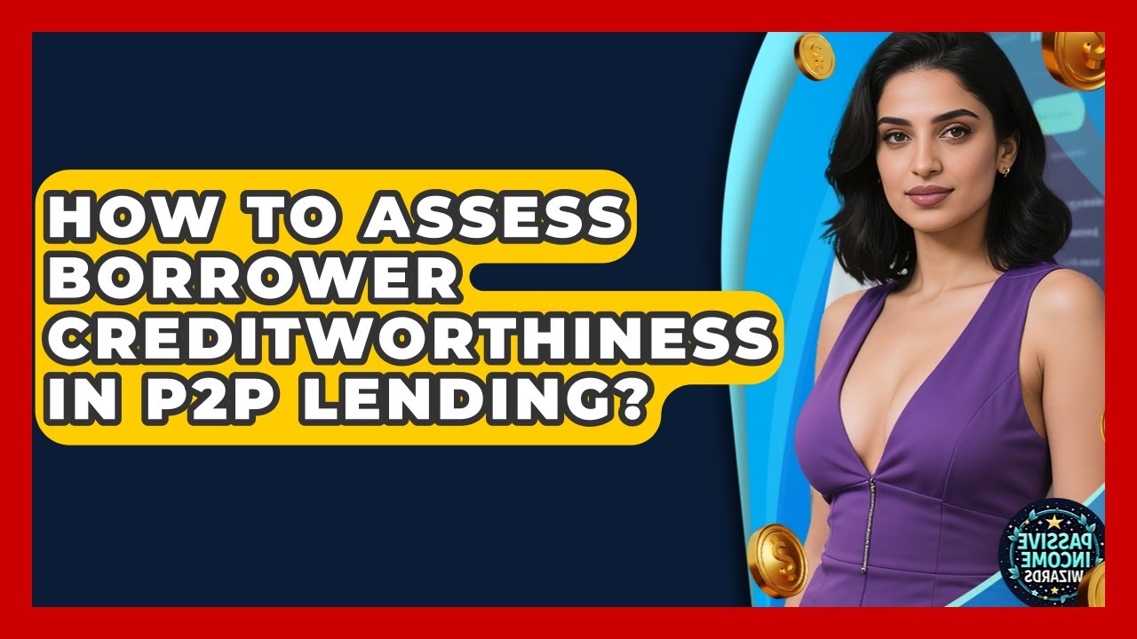 How To Assess Borrower Creditworthiness In P2P Lending? - Passive Income Wizards