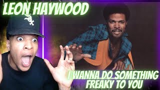 THIS BLEW MY MIND LEON HAYWOOD - I WANNA DO SOMETHING FREAKY TO YOU | REACTION