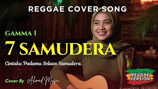 7 Samudera  Gamma1  Reggae Cover Indonesia  Lagu Cinta Dan Reggae Penuh Rasa Nyaman  Ahmad 