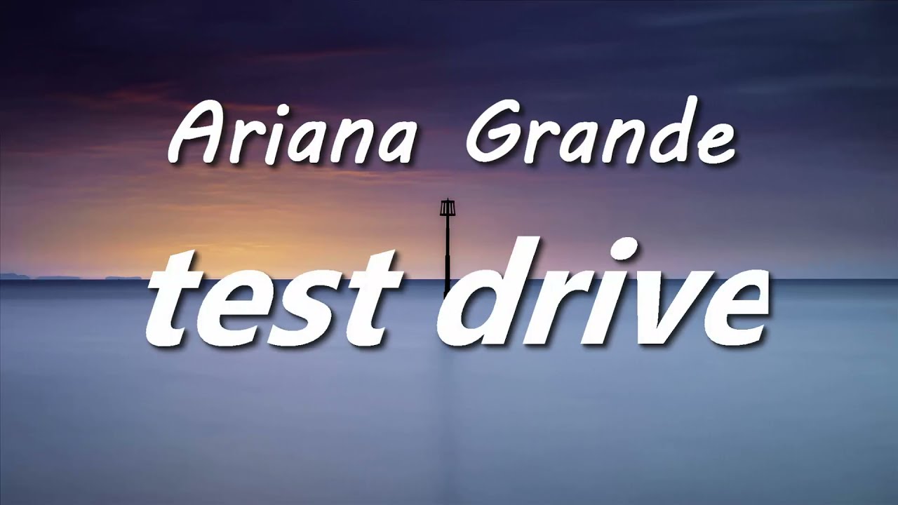 Ariana Grande test drive (Lyrics) YouTube