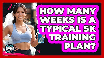 How Many Weeks Is A Typical 5K Training Plan?