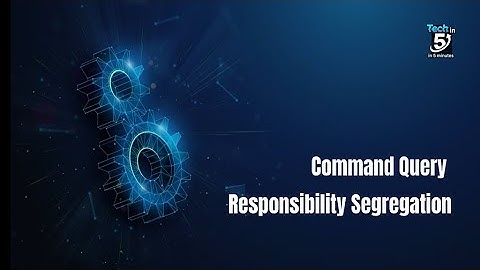 CQRS - Command Query Responsibility Segregation