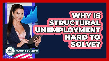 Why Is Structural Unemployment Hard To Solve? - Demographic Data Answers
