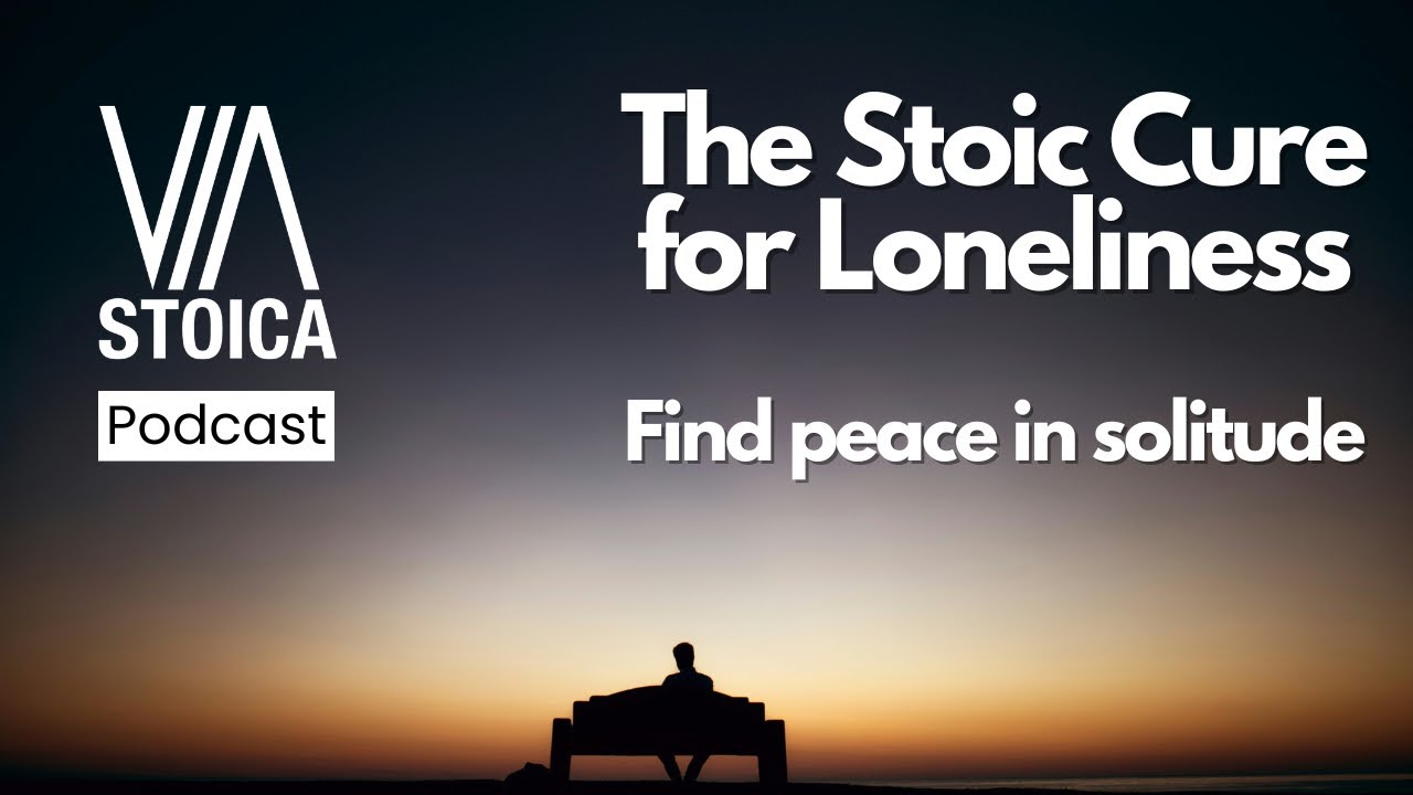 The Stoic Cure for Loneliness: Find peace in solitude