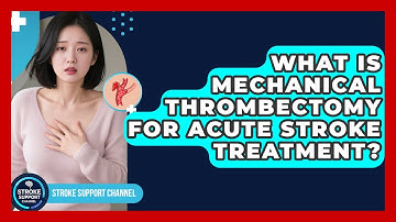 What Is Mechanical Thrombectomy For Acute Stroke Treatment? - Stroke Support Channel