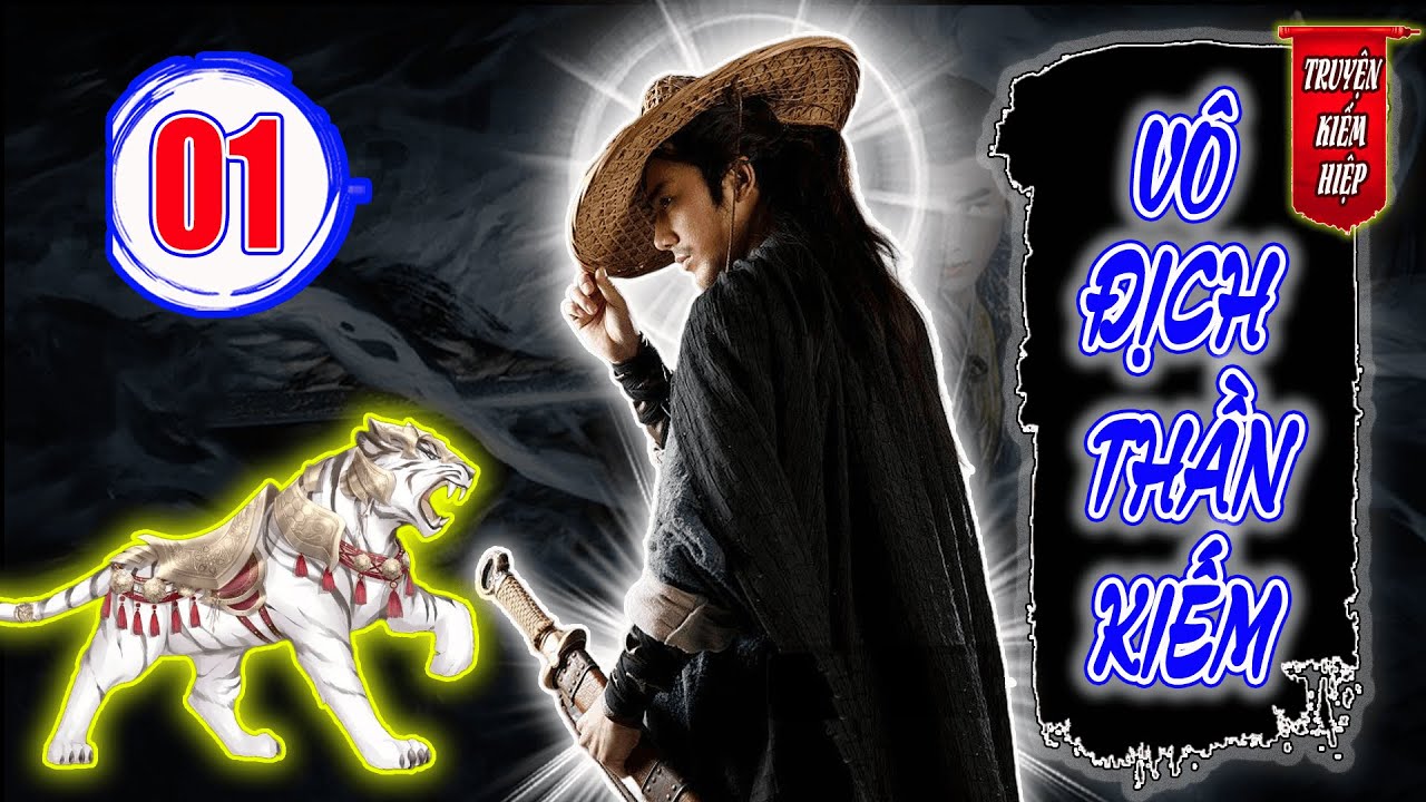Vô Địch Thần Kiếm | TRUYỆN KIẾM HIỆP HAY 2025 - Tập 01