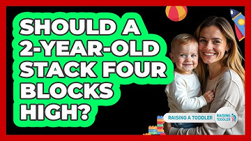 Should A 2-Year-Old Stack Four Blocks High?