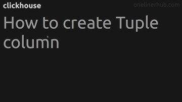 How to create Tuple column #clickhouse