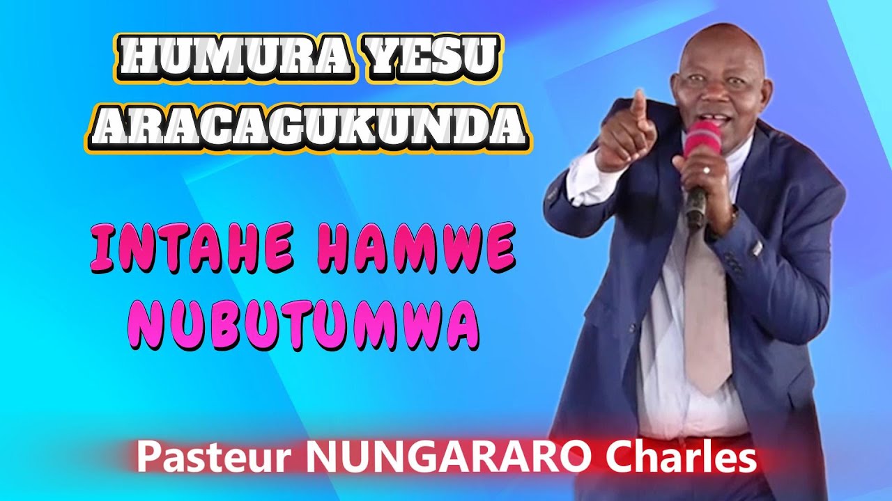 INTAHE HAMWE NUBUTUMWA//HUMURA YESU ARACAGUKUNDA //PASTEUR NUNGARARO CHARLES [YARI MU CIBITOKE]