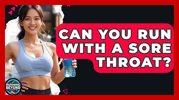 Can You Run With A Sore Throat? - Running Beyond Limits