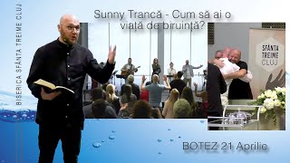 BOTEZ | Sunny Trancă | Cum să ai o viață de biruință? | 21Aprilie 2024 | Biserica Sfânta Treime Cluj