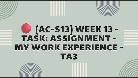 Week 13 - Task: Assignment - My work experience - TA3