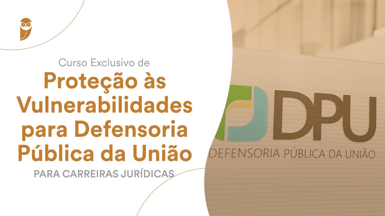 Curso Exclusivo de Proteção às Vulnerabilidades para Defensoria Pública da União