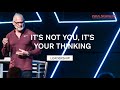 Its not you its your thinking