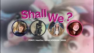 Shall We ? -  PERCY 4ourYou GENA x NDGX