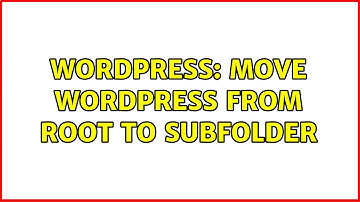 Wordpress: Move Wordpress from Root to Subfolder