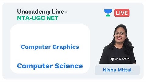 Computer Graphics | Computer Science | Unacademy Live - NTA UGC NET | Nisha Mittal