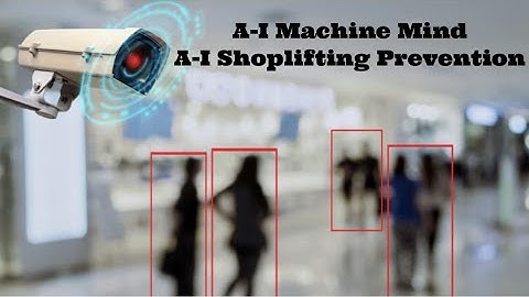 A-I Machine Mind A-I Shoplifting Prevention