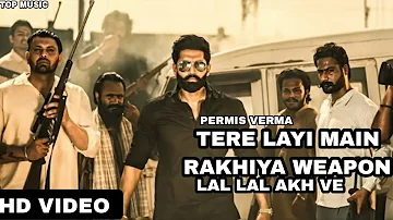 Tere Layi Rakhiya Weapon (Official Video) Permish Verma | Lal Lal Akh Ve | Police Nu Tere Ute Shk Ve