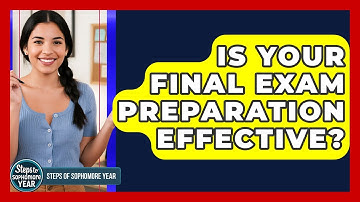 Is Your Final Exam Preparation Effective? - Steps to Sophomore Year