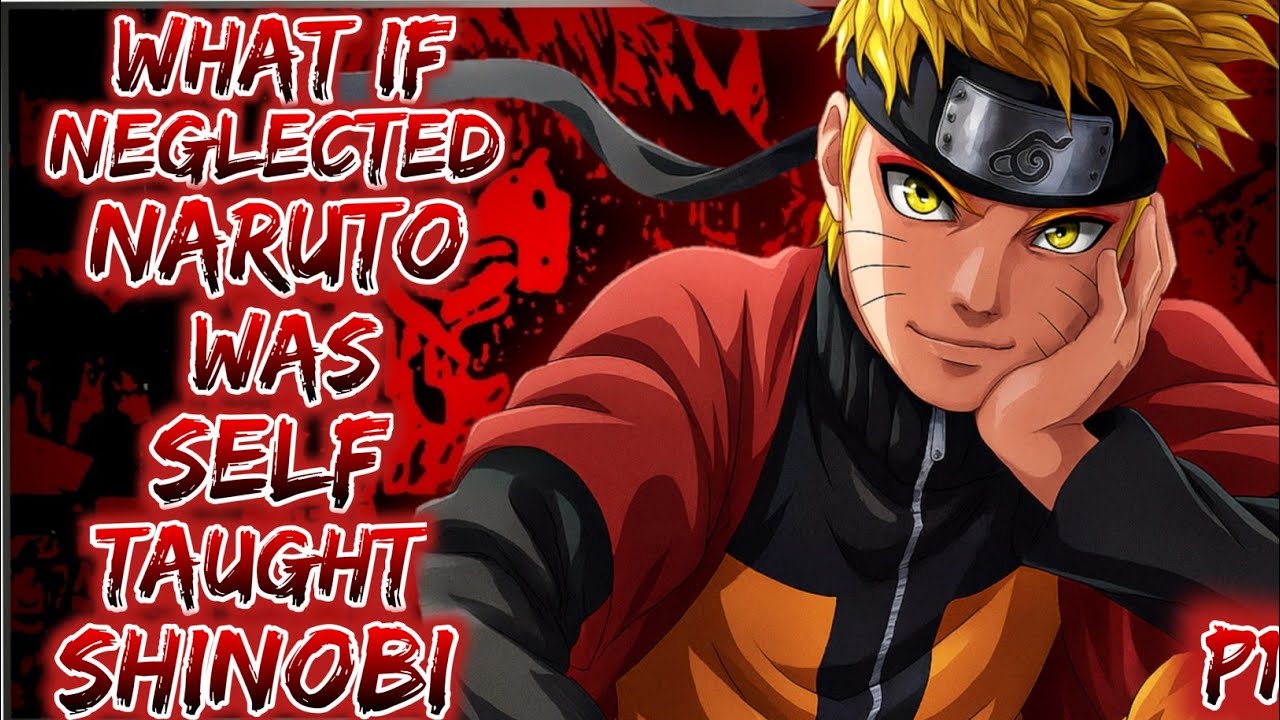 What If Neglected Naruto Was Self Taught Shinobi