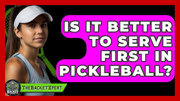 Is It Better To Serve First In Pickleball? - The Racket Xpert