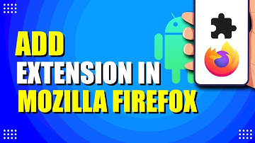 Hoe voeg ik een extensie toe in Mozilla Firefox voor Android (snel en eenvoudig)