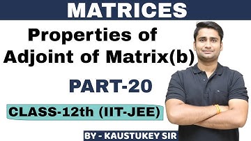 Properties of Adjoint Matrix(b) |Part-20|Matrix|CLASS-12TH CBSE/IIT-JEE MATHEMATICS|By-Kaustukey Sir