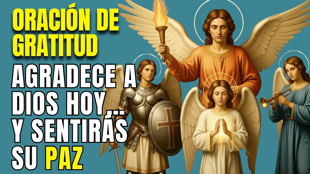 🙏 Oración de Gratitud con tu Ángel, Miguel, Rafael y Gabriel: Consolo, Paz y Bendiciones HOY