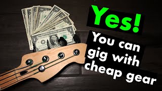 Can you play shows with cheap bass gear?