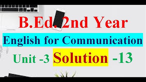 English For Communication/B.Ed. 2nd Year/Unit-3 Language Functions About Attitude/Solution -13