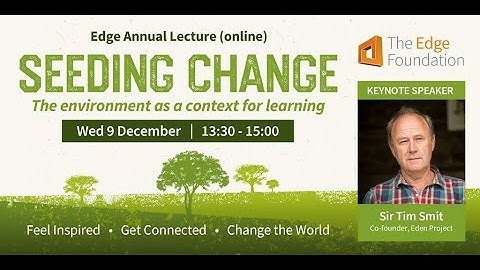 Annual Lecture Seeding Change Sir Tim Smit keynote and panel discussion