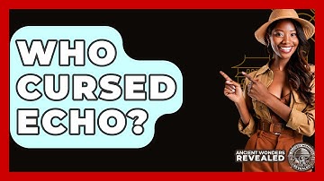 Who Cursed Echo? - Ancient Wonders Revealed
