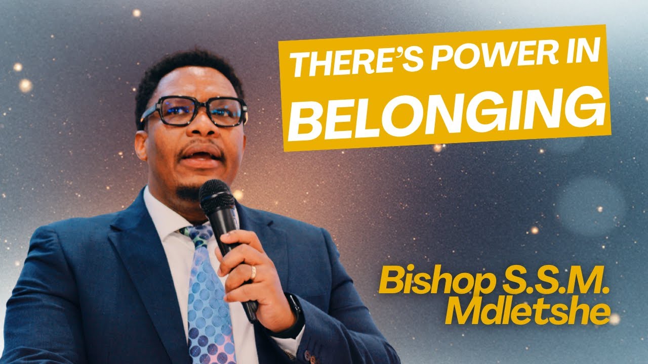 There's Power in Belonging | Bishop SSM Mdletshe | AFM Maranatha NBC
